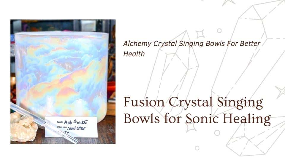 Fushion and Alchemy Crystal Singing Bowls Blog Cover at The OM Shoppe