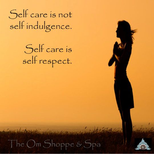 Self care is not self indulgence. Self care is self respect.