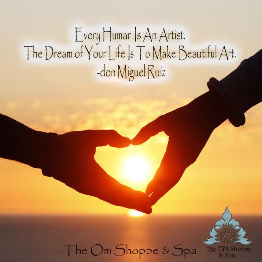 Every human is an artist. The dream of your life is to make beautiful art. - Don Miguel Ruiz