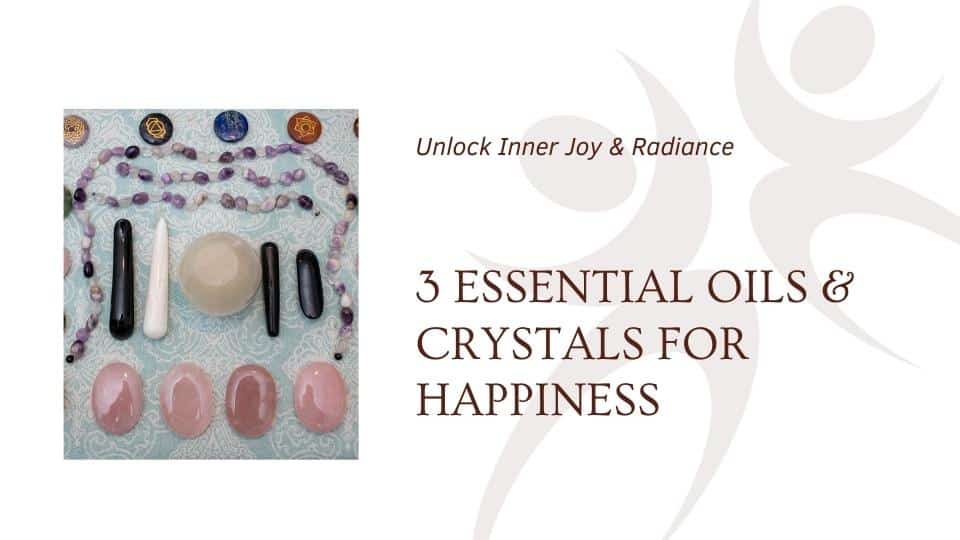 3 essential oils and crystals to improvie happiness blog cover at the om shoppe in sarasota, fl