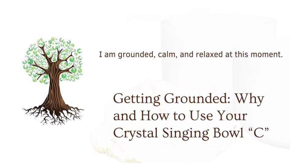 Tree with words gettng grounded how to use your crystal singing bowl note c with image of singing bowls behind it om shoppe blog cover
