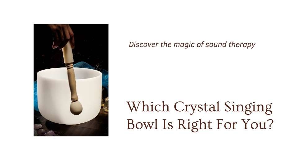 Which crystal singing bowl is right for me quiz at The Om Shoppe