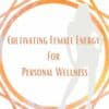 Geometric orange shape on white background saying cultiviating female energy for personal wellness with a shadow of a woman a class at the om shoppe with dr jenna peterson