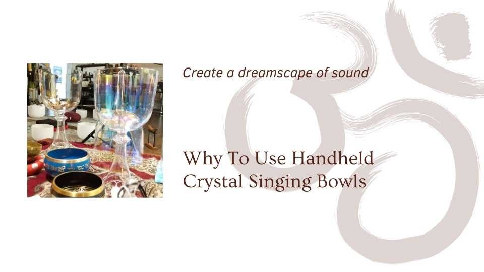 image of handheld crystal singing bowl saying why you want to use handheld crystal singing bowls a blog by the om shoppe