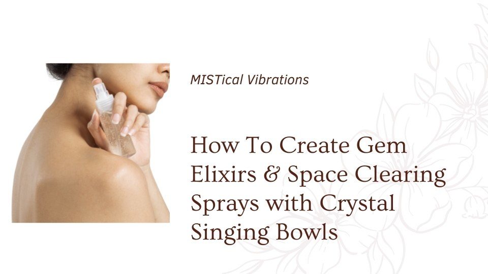 blog cover for the om shoppeHow To Create Gem Elixirs & Space Clearing Sprays with Crystal Singing Bowls